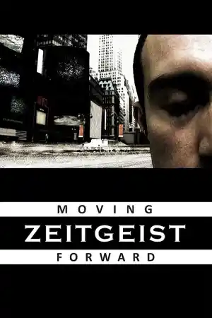 Zeitgeist: Moving Forward